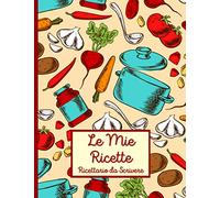 Le Mie Ricette: Ricettario da Scrivere | Quaderno per 120 ricette | Taccuino per ricette con indice e spazio per le note | Carta color crema | Formato Grande 21,59 x 27,94 cm (A4 circa)