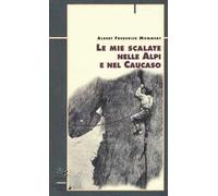 Le mie scalate nelle Alpi e nel Caucaso