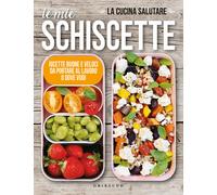 Le mie schiscette. Ricette buone e veloci da portare al lavoro o dove vuoi...