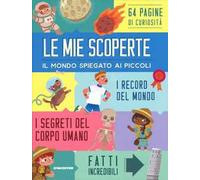 Le mie scoperte. Il mondo spiegato ai piccoli