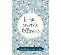 Le Mie Scoperte Letterarie. Diario di Lettura per divoratrici di libri: Registro dei libri letti. Reading Journal Italiano