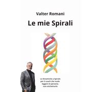 Le mie Spirali: Le Dinamiche a Spirale per il coach che vuole leggere le persone, non etichettarle
