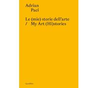 LE (MIE) STORIE DELL'ARTE-MY ART (HI)STORIES - PACI ADRIAN, NICOLIN P.