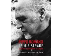 Le mie strade - scrivo, racconto e canto - Pippo Romano