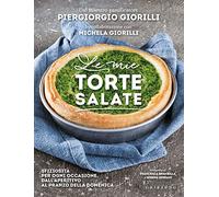 Le mie torte salate. Sfiziosità per ogni occasione, dall'aperitivo al pranzo della domenica