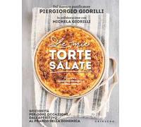 Le mie torte salate. Sfiziosità per ogni occasione, dall'aperitivo al pranzo della domenica