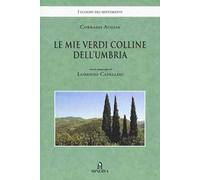 Le mie verdi colline dell'Umbria. Ediz. illustrata