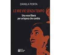 Le mie vie senza tempo. Una voce libera per un'epoca che cambia