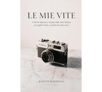 Le mie vite: Come ho imparato a risorgere dalle ceneri del lutto per scegliere l'uomo e il padre che volevo essere.