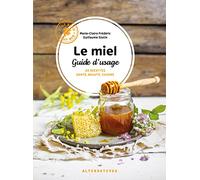 Le miel: Guide d'usage : 40 recettes santé, beauté, cuisine
