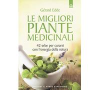 Le migliori piante medicinali. 42 erbe per curarsi con l'energia della natura