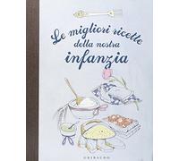 Le migliori ricette della nostra infanzia