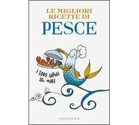 Le migliori ricette di pesce. I 1000 sapori del mare