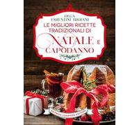 Le migliori ricette tradizionali di Natale e Capodanno. Le ricette giuste per vivere al meglio le feste!
