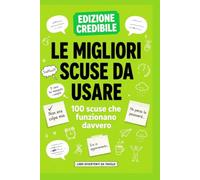 Le migliori scuse da usare: 100 scuse che funzionano DAVVERO
