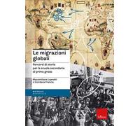 Le migrazioni globali. Percorsi di storia per la scuola secondaria di primo grado