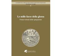 Libri Mille Facce Della Glossa. Forme Testuali Della Spiegazione (Le)