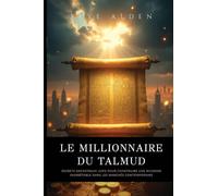 Le Millionnaire du Talmud: Secrets Ancestraux Juifs pour Construire une Richesse Inarrêtable dans les Marchés Contemporains