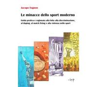 Le minacce dello sport moderno. Guida pratica e ragionata alla lotta alla discriminazione, al doping, al match fixing e alla violenza nello sport