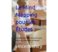 Le Mind Mapping pour les Études: Une Méthode Révolutionnaire pour Organiser, Mémoriser et Réussir