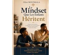 Le Mindset Que Les Enfants Héritent: Transmission familiale, habitudes financières, éducation invisible et psychologie de la réussite : comprendre ... l’avenir des enfants dès le plus jeune âge