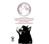 LE MIRABOLANTI AVVENTURE DEL BATCAT NERO METALLIZZATO E DEL SUO FEDELE GATTARO RANDAGIO ABUSIVO