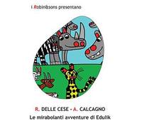 Le mirabolanti avventure di Edulik - Delle Cese R., Calcagno A.