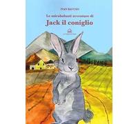Le mirabolanti avventure di Jack il coniglio. Ediz. illustrata