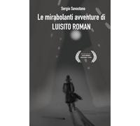 LE MIRABOLANTI AVVENTURE DI LUISITO ROMAN