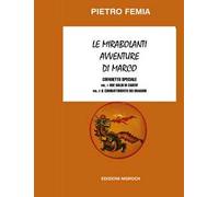 Le mirabolanti avventure di Marco: Due soldi di carità-Il combattimento dei Dragoni. Nuova ediz.. Vol. 1-2