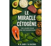Le Miracle Cétogène - 100 jours pour une métamorphose: Une encyclopédie simplifiée du Keto, basée sur une expérience vécue (Version Premium)