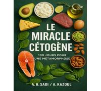 Le Miracle Cétogène - 100 jours pour une métamorphose: Une encyclopédie simplifiée du Keto, basée sur une expérience vécue