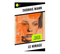 Le Mirage: Reflets d'une société fragmentée : crise et dilemmes dans une Allemagne en mutation: Désir tardif, illusion du corps et satire bourgeoise dans l'Allemagne d'après-guerre