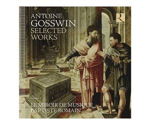 - Le Miroir De Musique, Baptiste Romain - Gosswin: Opere Scelte - CD