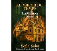 Le Miroir du Temps - La Mission: Fantasy médiévale et voyage dans le temps - Tome 2