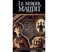 Le miroir maudit: Une histoire frissonnante pour enfants et ados : un livre jeunesse d’horreur, idéal pour Halloween ou pour se faire peur en douceur