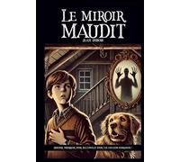 Le miroir maudit: Une histoire frissonnante pour enfants et ados : un livre jeunesse d’horreur, idéal pour Halloween ou pour se faire peur en douceur