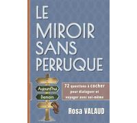 LE MIROIR SANS PERRUQUE: 72 questions à cocher pour voyager et dialoguer avec soi-même