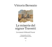 Le miserie del signor Travetti: (Le miserie 'd Monsù Travet) Commedia in 5 atti in dialetto piemontese (1863)