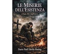 Le Miserie Dell'Esistenza “Nato Per Soffrire”