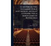 Le mistère du Viel testament, publiÃ(c) avec introd., motes et glossaire, par le baron James de Rothschild