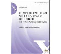 Le misure cautelari nella riscossione dei tributi e il contenzioso tributario. Commento, norme, prassi, giurisprudenza