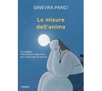 Le misure dell'anima. Un viaggio felicemente imperfetto per continuare ad amarsi