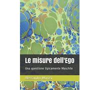 Le misure dell'Ego: Una questione tipicamente Maschile