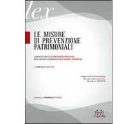 Le misure di prevenzione patrimoniali. Laboratorio di esperienze pratiche. Riflessioni comparative e spunti operativi