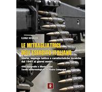 Le mitragliatrici dell'esercito italiano. Storia, impiego tattico e caratteristiche tecniche dal 1945 ai giorni nostri