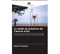 Le mode de présence de l'¿uvre d'art: Une reconstruction phénoménologique de l'esthétique implicite de Husserl à travers la conscience de l'image