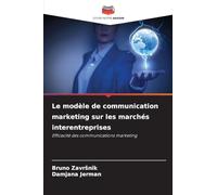 Le modèle de communication marketing sur les marchés interentreprises: Efficacité des communications marketing