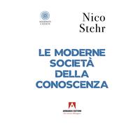 Le moderne società della conoscenza - Stehr Nico