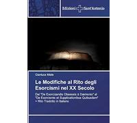 Le Modifiche al Rito degli Esorcismi nel XX Secolo: Dal "De Exorcizandis Obsessis à Dæmonio" al "De Exorcismis et Supplicationibus Quibusdam" + Rito Tradotto in Italiano